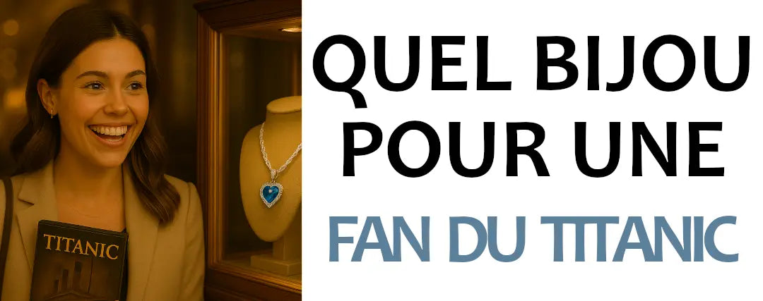 Quel bijou offrir à une fan de Titanic ?