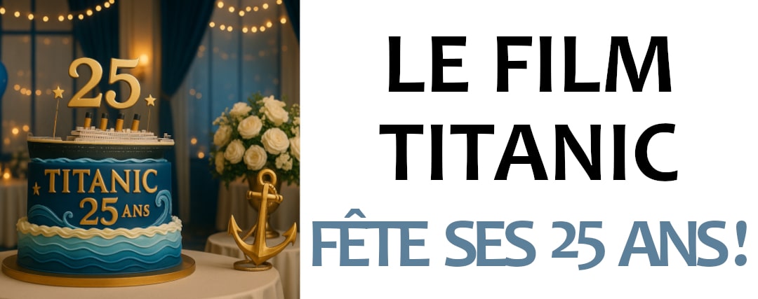 Le Film Titanic fête ses 25 ans !