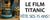 Le Film Titanic fête ses 25 ans !